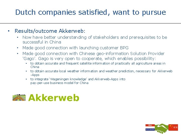 Dutch companies satisfied, want to pursue • Results/outcome Akkerweb: • • • Now have