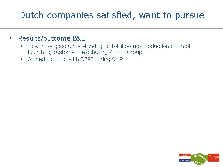 Dutch companies satisfied, want to pursue • Results/outcome B&E: • • Now have good