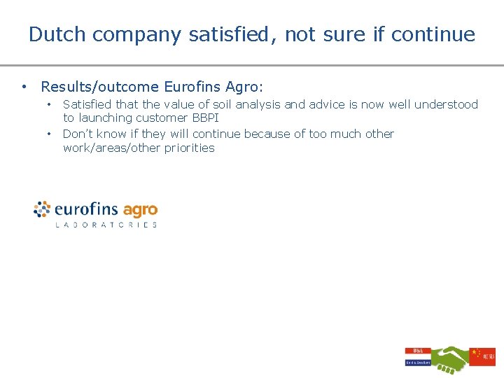 Dutch company satisfied, not sure if continue • Results/outcome Eurofins Agro: • • Satisfied