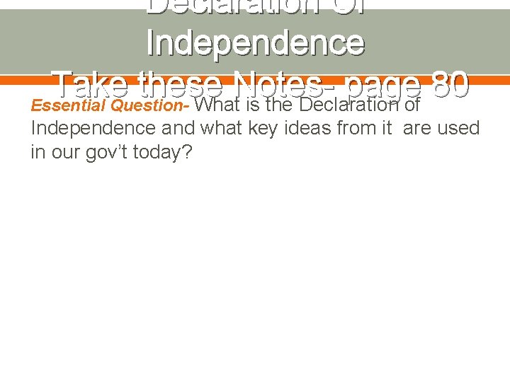 Declaration Of Independence Take these Notespage 80 Essential Question- What is the Declaration of