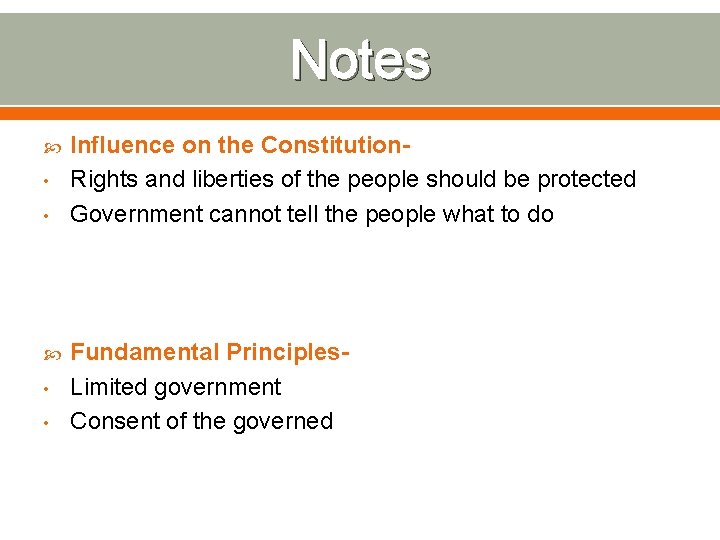 Notes • • Influence on the Constitution. Rights and liberties of the people should