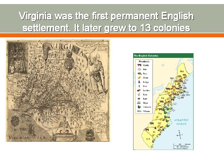 Virginia was the first permanent English settlement. It later grew to 13 colonies Jamestown