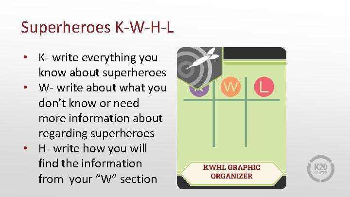 Superheroes K-W-H-L • K- write everything you know about superheroes • W- write about