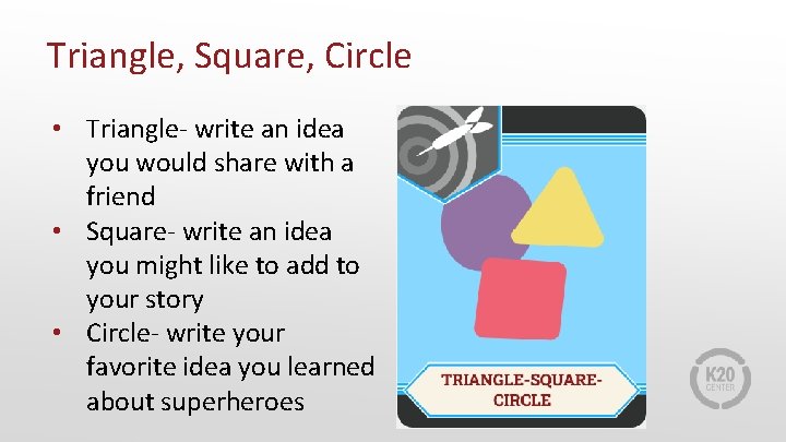 Triangle, Square, Circle • Triangle- write an idea you would share with a friend
