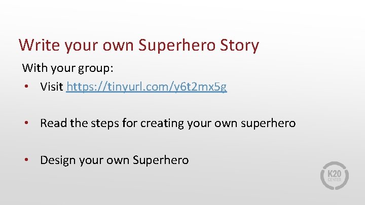 Write your own Superhero Story With your group: • Visit https: //tinyurl. com/y 6