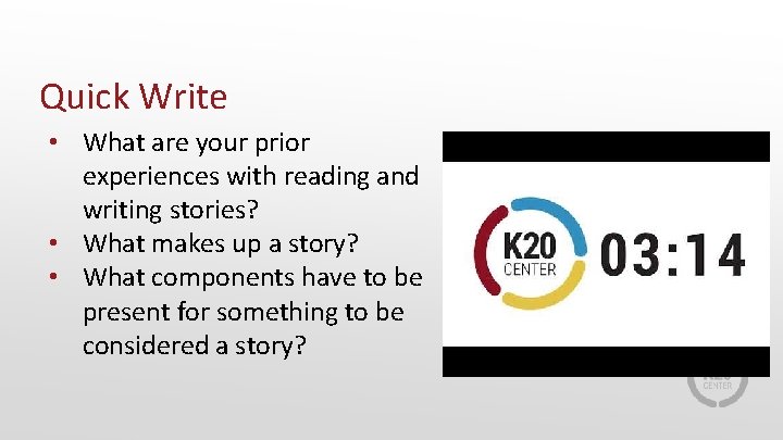 Quick Write • What are your prior experiences with reading and writing stories? •