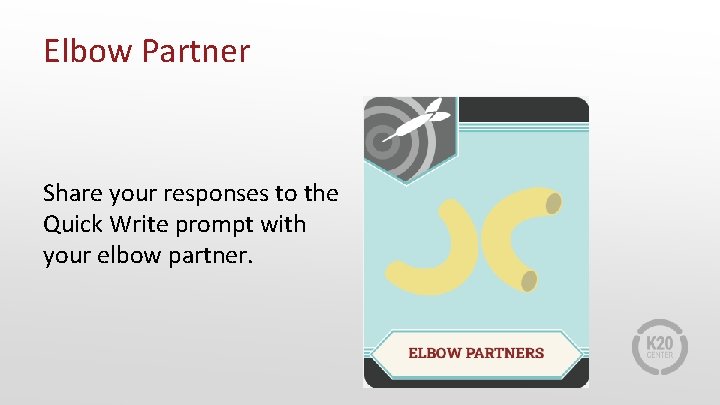 Elbow Partner Share your responses to the Quick Write prompt with your elbow partner.
