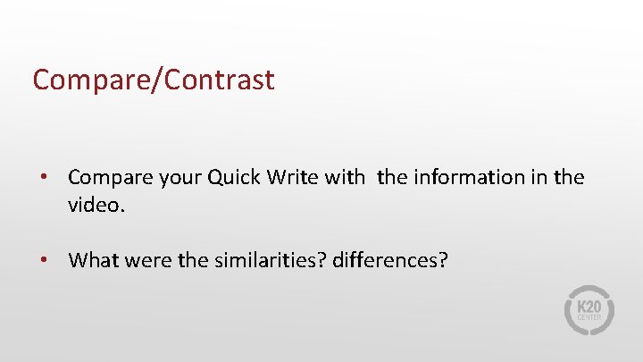 Compare/Contrast • Compare your Quick Write with the information in the video. • What