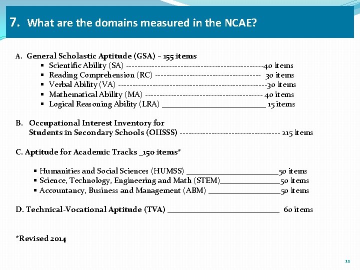 7. What are the domains measured in the NCAE? A. General Scholastic Aptitude (GSA)