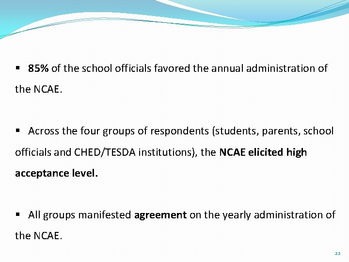 § 85% of the school officials favored the annual administration of the NCAE. §