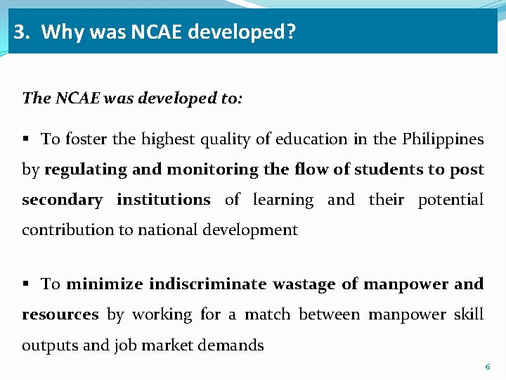 3. Why was NCAE developed? The NCAE was developed to: § To foster the