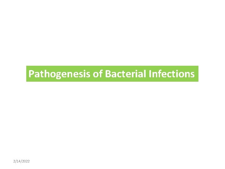 Pathogenesis of Bacterial Infections 2/14/2022 