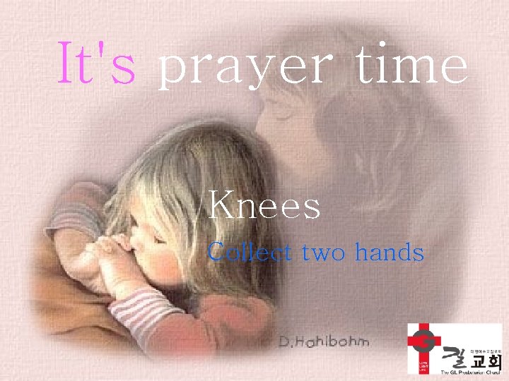 It's prayer time Knees Collect two hands 