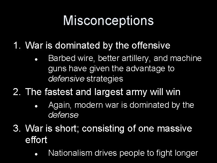 Misconceptions 1. War is dominated by the offensive Barbed wire, better artillery, and machine