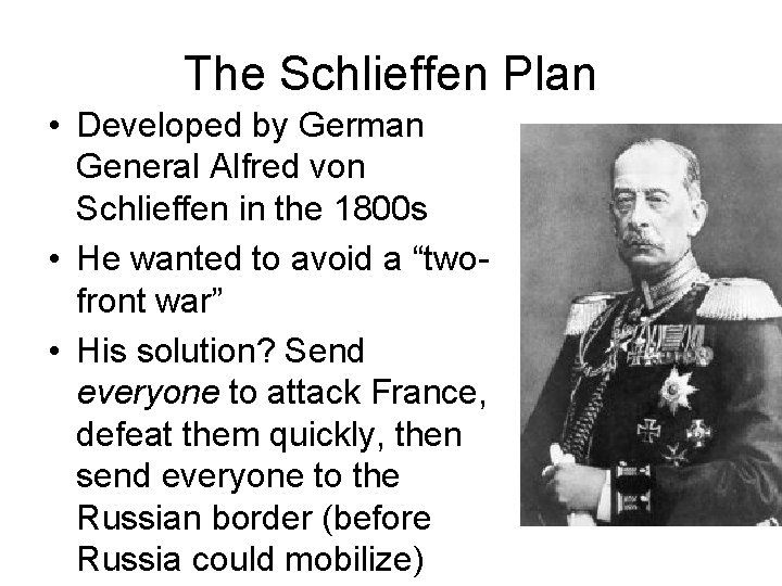 The Schlieffen Plan • Developed by German General Alfred von Schlieffen in the 1800