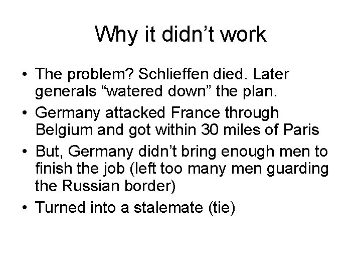 Why it didn’t work • The problem? Schlieffen died. Later generals “watered down” the