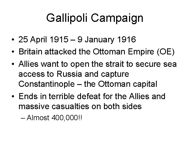 Gallipoli Campaign • 25 April 1915 – 9 January 1916 • Britain attacked the