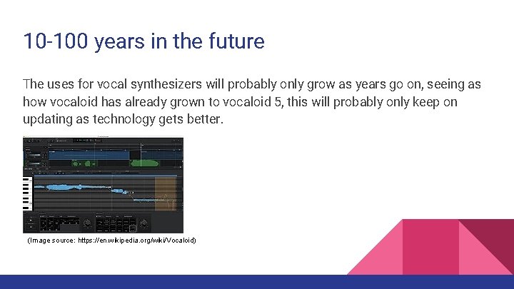 10 -100 years in the future The uses for vocal synthesizers will probably only