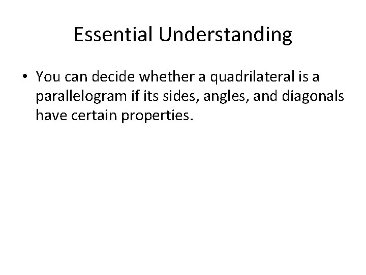 Essential Understanding • You can decide whether a quadrilateral is a parallelogram if its