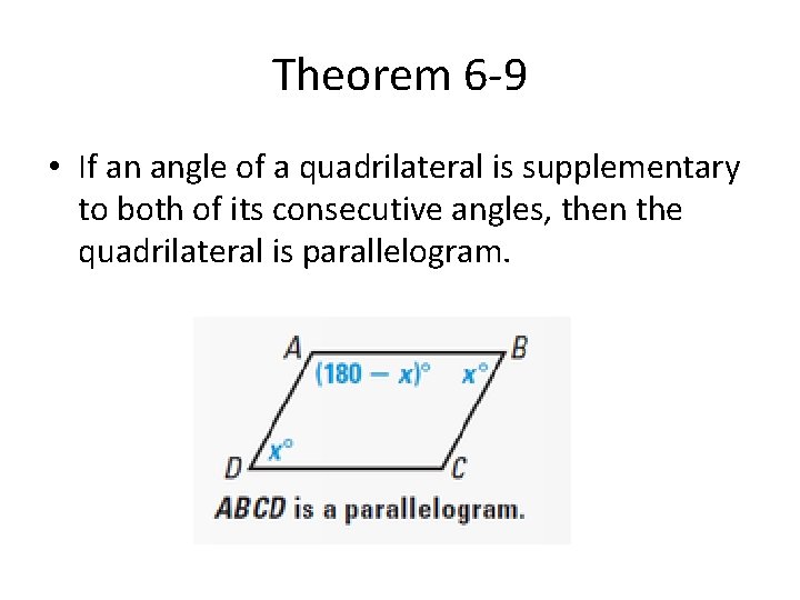 Theorem 6 -9 • If an angle of a quadrilateral is supplementary to both