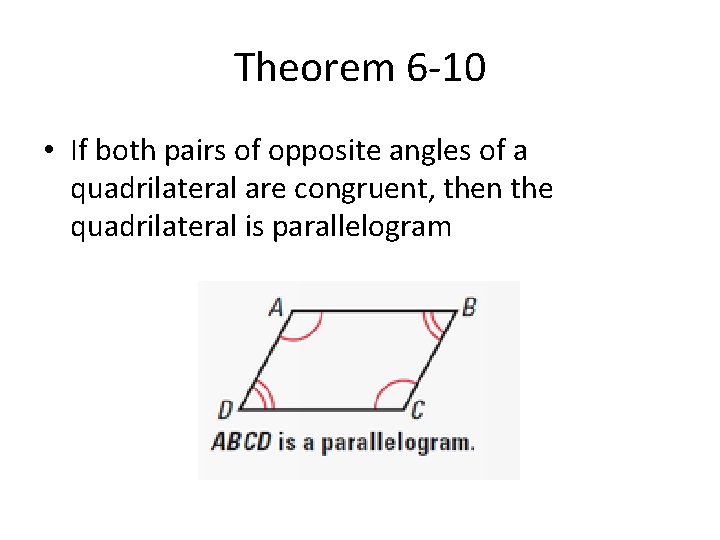 Theorem 6 -10 • If both pairs of opposite angles of a quadrilateral are