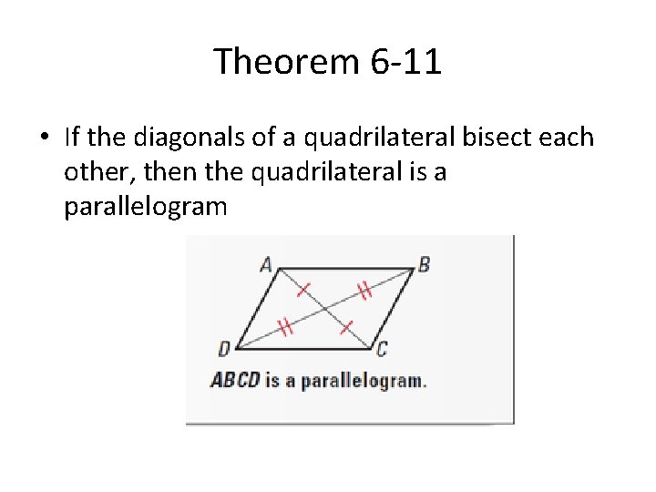 Theorem 6 -11 • If the diagonals of a quadrilateral bisect each other, then