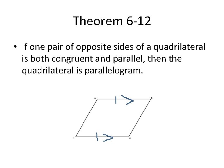 Theorem 6 -12 • If one pair of opposite sides of a quadrilateral is