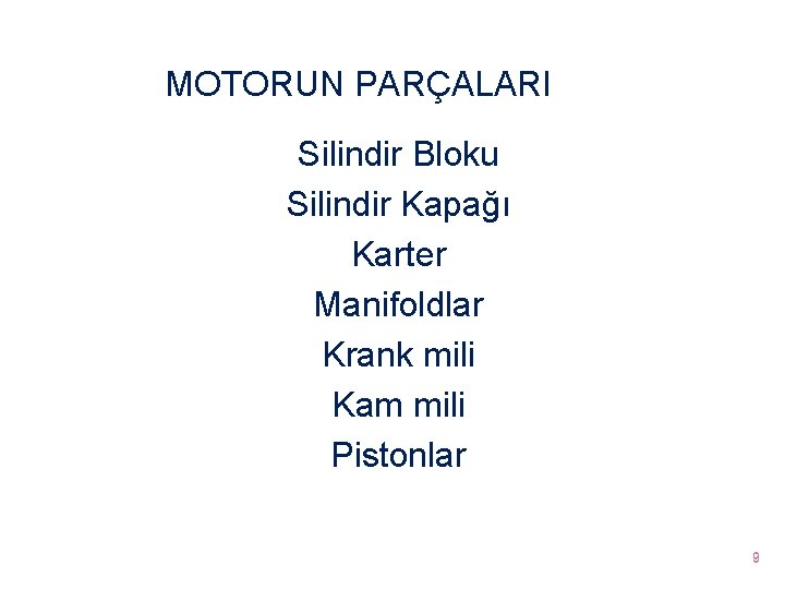 MOTORUN PARÇALARI Silindir Bloku Silindir Kapağı Karter Manifoldlar Krank mili Kam mili Pistonlar 9