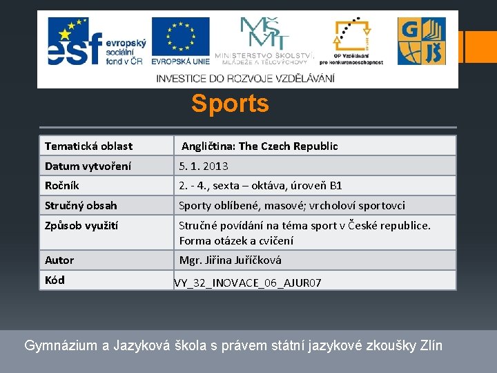 Sports Tematická oblast Angličtina: The Czech Republic Datum vytvoření 5. 1. 2013 Ročník 2.