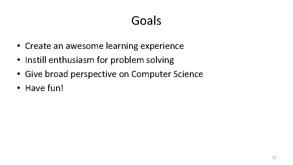 Goals • • Create an awesome learning experience Instill enthusiasm for problem solving Give