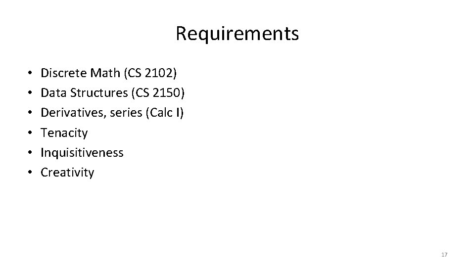 Requirements • • • Discrete Math (CS 2102) Data Structures (CS 2150) Derivatives, series