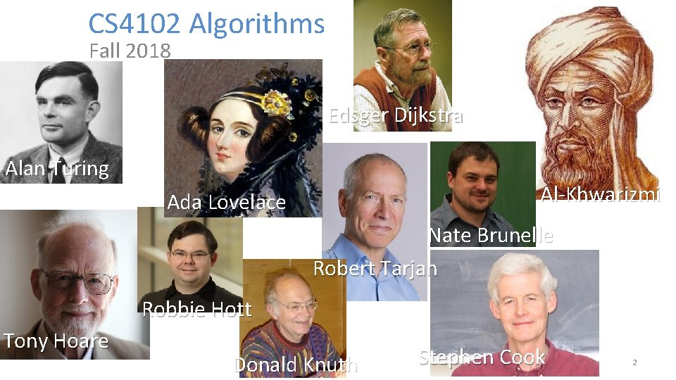 CS 4102 Algorithms Fall 2018 Edsger Dijkstra Alan Turing Al-Khwarizmi Ada Lovelace Nate Brunelle