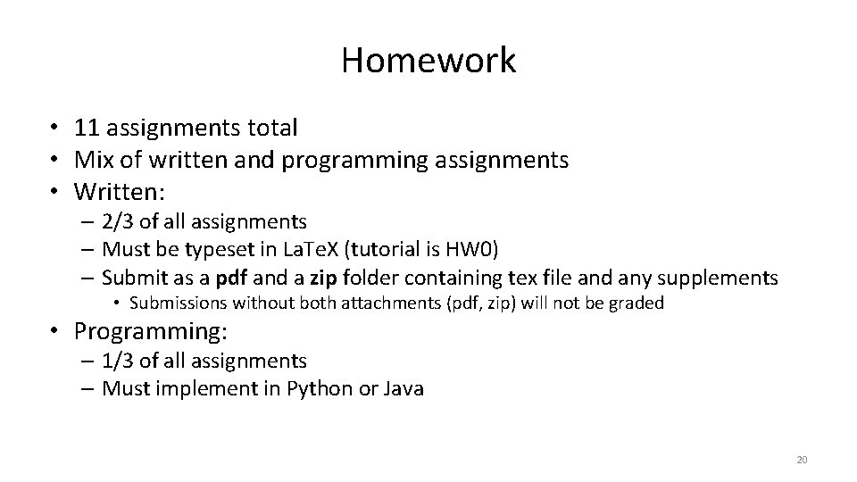 Homework • 11 assignments total • Mix of written and programming assignments • Written: