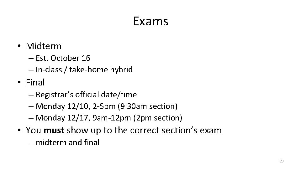 Exams • Midterm – Est. October 16 – In-class / take-home hybrid • Final