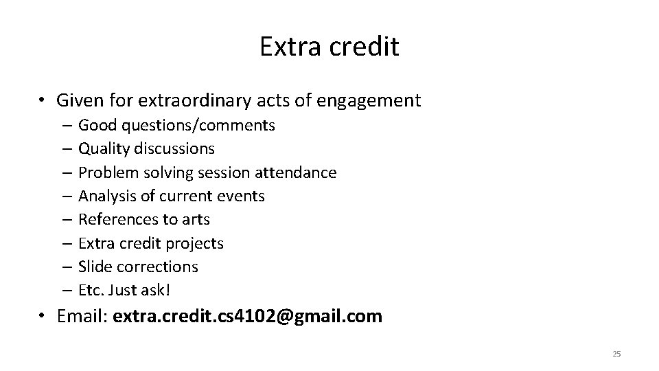 Extra credit • Given for extraordinary acts of engagement – Good questions/comments – Quality