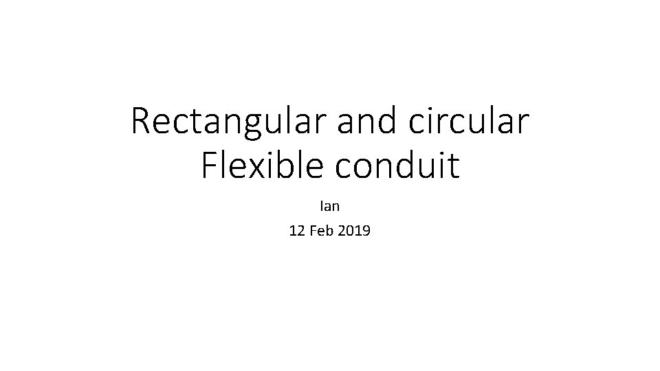 Rectangular and circular Flexible conduit Ian 12 Feb 2019 
