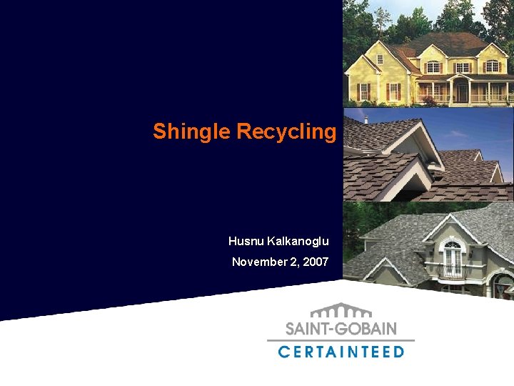 Shingle Recycling Husnu Kalkanoglu November 2, 2007 