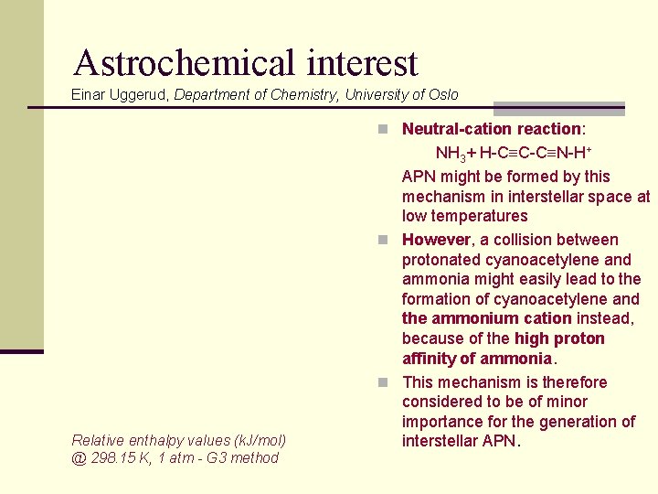 Astrochemical interest Einar Uggerud, Department of Chemistry, University of Oslo n Neutral-cation reaction: Relative