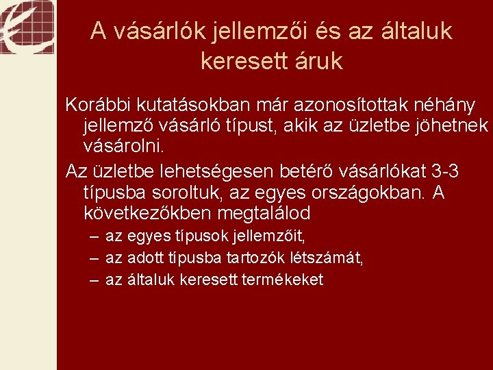 A vásárlók jellemzői és az általuk keresett áruk Korábbi kutatásokban már azonosítottak néhány jellemző