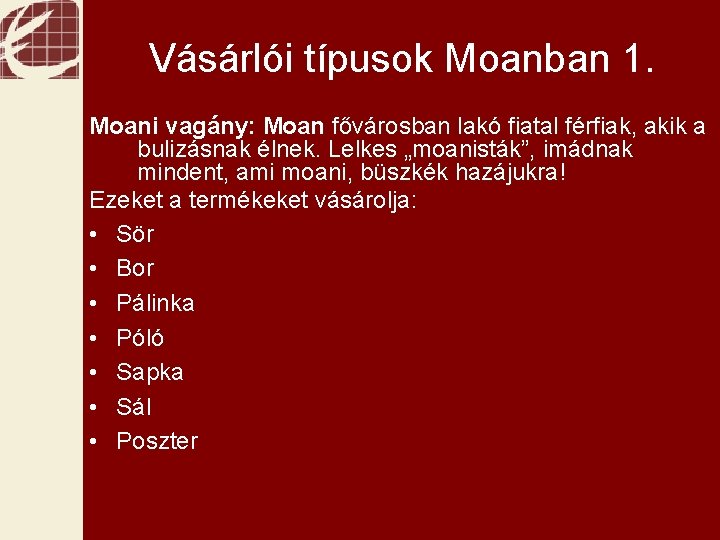 Pénzügyek Vásárlói típusok Moanban 1. Moani vagány: Moan fővárosban lakó fiatal férfiak, akik a