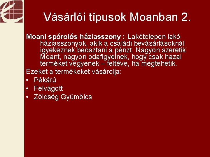 Pénzügyek Vásárlói típusok Moanban 2. Moani spórolós háziasszony : Lakótelepen lakó háziasszonyok, akik a