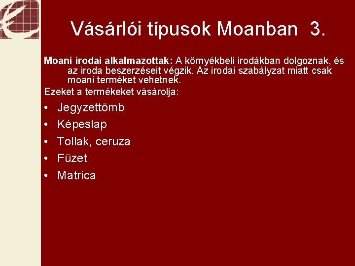 Pénzügyek Vásárlói típusok Moanban 3. Moani irodai alkalmazottak: A környékbeli irodákban dolgoznak, és az