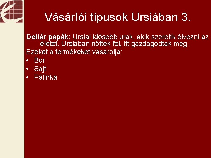 Pénzügyek Vásárlói típusok Ursiában 3. Dollár papák: Ursiai idősebb urak, akik szeretik élvezni az