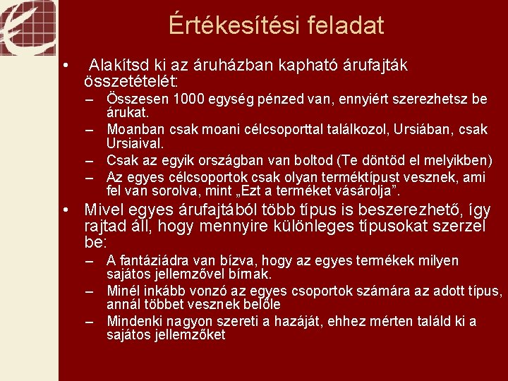 Értékesítési feladat • Alakítsd ki az áruházban kapható árufajták összetételét: – Összesen 1000 egység