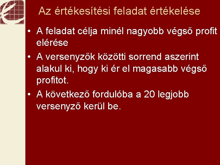 Az értékesítési feladat értékelése • A feladat célja minél nagyobb végső profit elérése •