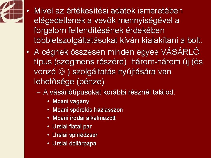  • Mivel az értékesítési adatok ismeretében elégedetlenek a vevők mennyiségével a forgalom fellendítésének