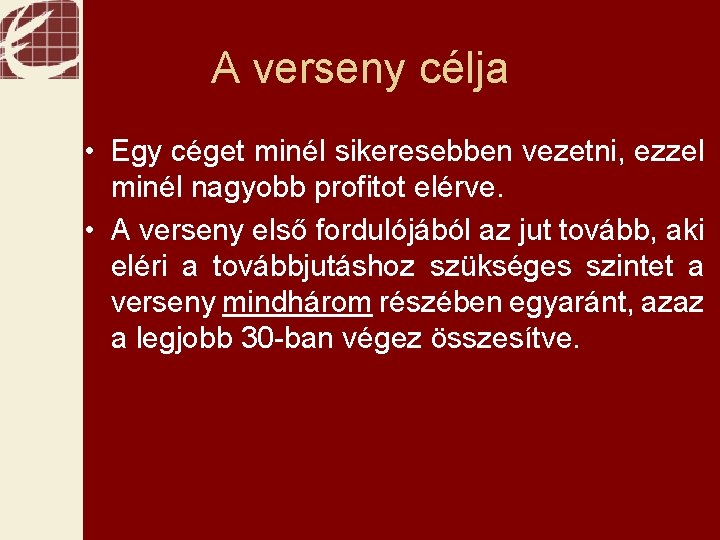 Marketing Pénzügyek A verseny célja • Egy céget minél sikeresebben vezetni, ezzel minél nagyobb