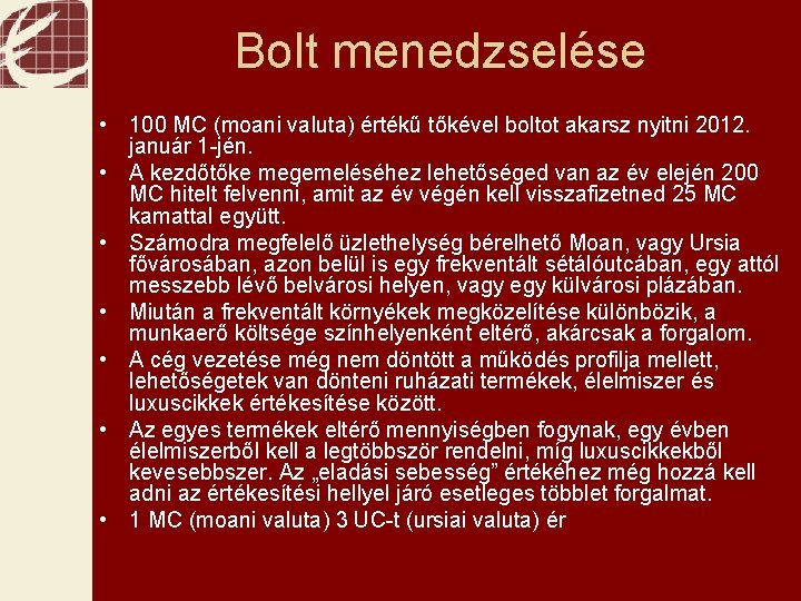 Bolt menedzselése • 100 MC (moani valuta) értékű tőkével boltot akarsz nyitni 2012. január