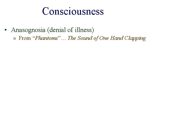 Consciousness • Anasognosia (denial of illness) » From “Phantoms”… The Sound of One Hand