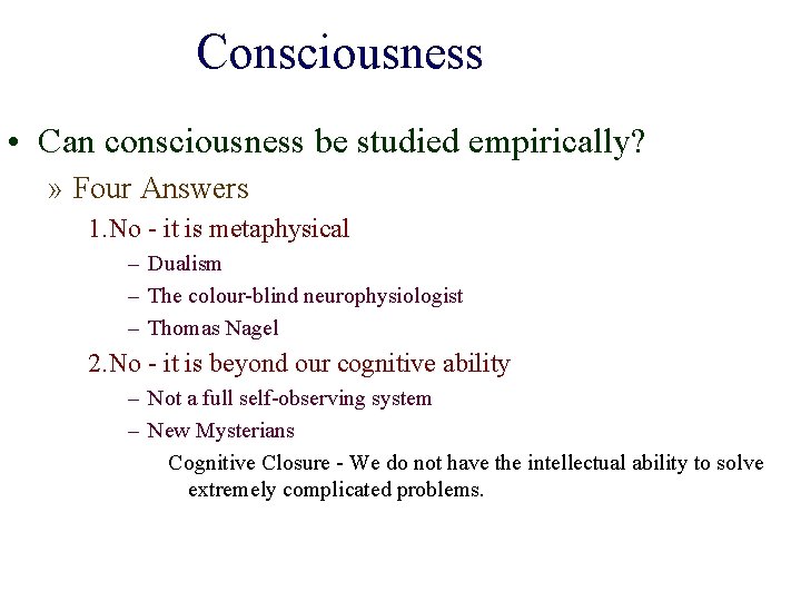 Consciousness • Can consciousness be studied empirically? » Four Answers 1. No - it